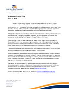 FOR IMMEDIATE RELEASE JULY 13, 2016 Marine Technology Society Announces Kevin Traver as New Leader WASHINGTON, DC – The Marine Technology Society (MTS) today announced Kevin Traver as its Executive Director. In this po