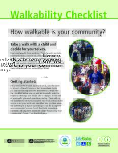 Walkability Checklist How walkable is your community? Take a walk with a child and decide for yourselves. Everyone benefits from walking. These benefits include: improved fitness, cleaner air, reduced risks of certain
