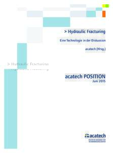 > Hydraulic Fracturing Eine Technologie in der Diskussion acatech (Hrsg.) acatech POSITION Juni 2015