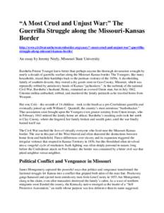 “A Most Cruel and Unjust War:” The Guerrilla Struggle along the Missouri-Kansas Border http://www.civilwaronthewesternborder.org/essay/“-most-cruel-and-unjust-war”-guerrillastruggle-along-missouri-kansas-border  