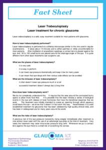 Fact Sheet Laser Trabeculoplasty Laser treatment for chronic glaucoma Laser trabeculoplasty is a safe, easy treatment suitable for most patients with glaucoma: How is laser trabeculoplasty performed? Laser trabeculoplast