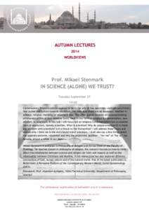 AUTUMN LECTURES 2014 WORLDVIEWS Prof. Mikael Stenmark IN SCIENCE (ALONE) WE TRUST?