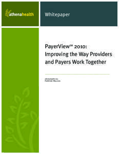 Whitepaper  PayerViewSM 2010: Improving the Way Providers and Payers Work Together athenahealth, Inc.