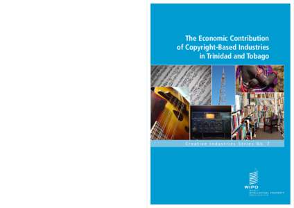 The Economic Contribution of Copyright-Based Industries in Trinidad and Tobago Creative Industries Series No. 7