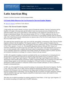 Latin American Blog Posted at 1:16 PM on December 8, 2010 by Sheppard Mullin US Courts Order Discovery for Use Overseas in Chevron-Ecuador Disputes By Neil A.F. Popović and Rachel Tarko Hudson Context: The Chevron-Ecuad