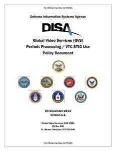 For Official Use Only [U//FOUO]  Defense Information Systems Agency Global Video Services (GVS) Periods Processing / VTC STIG Use
