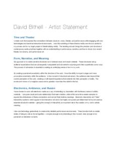 David Bithell - Artist Statement Time and Theater I create work that explores the connections between visual art, music, theater, and performance while engaging with new technologies and real-time interactive environment