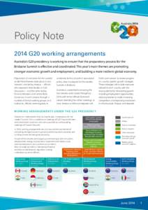 Policy Note 2014 G20 working arrangements Australia’s G20 presidency is working to ensure that the preparatory process for the Brisbane Summit is effective and coordinated. This year’s main themes are promoting stron