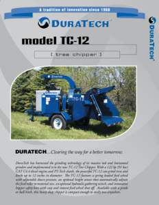 model TC-12 [ tree chipper ] DURATECH....Clearing the way for a better tomorrow. DuraTech has harnessed the grinding technology of its massive tub and horizontal grinders and implemented it in the new TC-12 Tree Chipper.