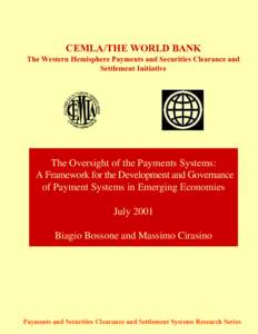 CEMLA/THE WORLD BANK The Western Hemisphere Payments and Securities Clearance and Settlement Initiative The Oversight of the Payments Systems: A Framework for the Development and Governance