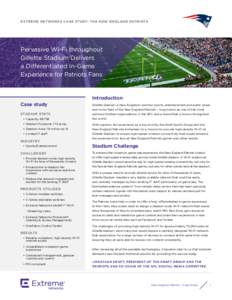 EXTREME NETWORKS CASE STUDY: THE NEW ENGLAND PATRIOTS  Pervasive Wi-Fi throughout Gillette Stadium Delivers a Differentiated In-Game Experience for Patriots Fans