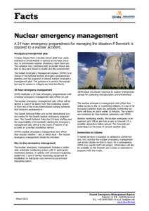 Facts Nuclear emergency management A 24-hour emergency preparedness for managing the situation if Denmark is exposed to a nuclear accident. Emergency management plan A major release from a nuclear power plant may cause