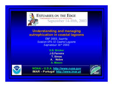 Understanding and managing eutrophication in coastal lagoons ERF 2003, Seattle Session SPS-12 Coastal Lagoons September 16th 2003 S.B. Bricker