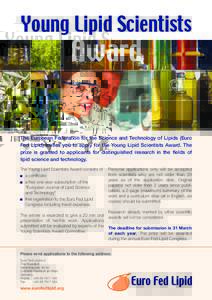 Young Lipid Scientists  Award The European Federation for the Science and Technology of Lipids (Euro Fed Lipid) invites you to apply for the Young Lipid Scientists Award. The