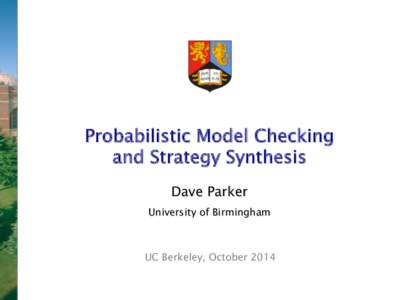 Probabilistic Model Checking  and Strategy Synthesis    Dave Parker   