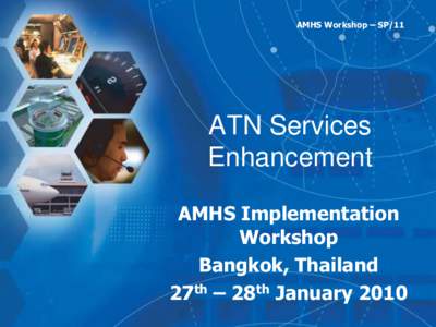 AMHS Workshop – SP/11  ATN Services Enhancement AMHS Implementation Workshop