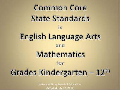 Arkansas State Board of Education Adopted July 12, 2010 What is the Common Core State Standards Initiative?