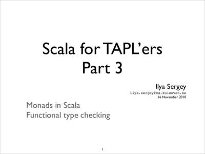 Scala for TAPL’ers Part 3 Ilya Sergey  16 November 2010