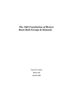 The 1824 Constitution of Mexico: Roots Both Foreign & Domestic Clayton E. Cramer History 433 April 24, 1993