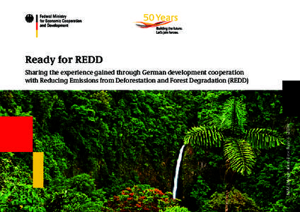 Ready for REDD  BMZ Information Brochure 6 | 2011e Sharing the experience gained through German development cooperation with Reducing Emissions from Deforestation and Forest Degradation (REDD)