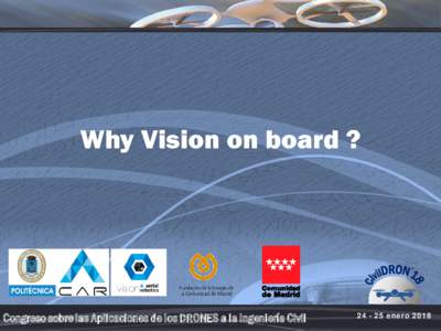 Why Vision on board ?  Congreso sobre las Aplicaciones de los DRONES a la Ingeniería Civilenero 2018
