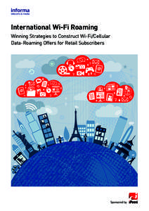 International Wi-Fi Roaming Winning Strategies to Construct Wi-Fi/Cellular Data-Roaming Offers for Retail Subscribers Sponsored by