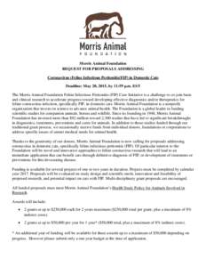 Morris Animal Foundation REQUEST FOR PROPOSALS ADDRESSING Coronavirus (Feline Infectious Peritonitis/FIP) in Domestic Cats Deadline: May 20, 2015, by 11:59 p.m. EST The Morris Animal Foundation Feline Infectious Peritoni