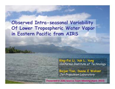 Observed Intra-seasonal Variability Of Lower Tropospheric Water Vapor in Eastern Pacific from AIRS King-Fai Li, Yuk L. Yung