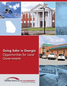 Going Solar in Georgia: Opportunities for Local Government  Authors Jessica Alcorn, Public Service and Outreach Fellow, Carl Vinson Institute of Government Shana Jones, J.D., Public Service Faculty, Carl Vinson Institut