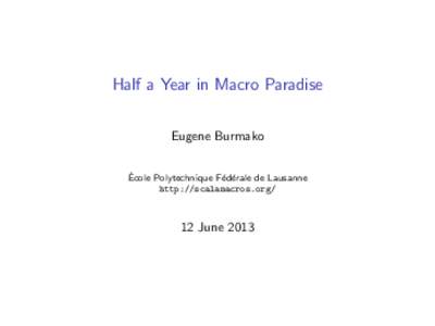 Half a Year in Macro Paradise Eugene Burmako ´ Ecole Polytechnique F´ ed´