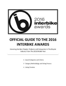 OFFICIAL GUIDE TO THE 2016 INTERBIKE AWARDS Honoring the Best People, Products and Companies In The Bicycle Industry From The 2016 Model-Year   Award Categories and Criteria