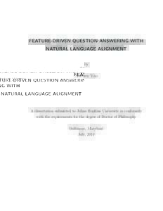 FEATURE-DRIVEN QUESTION ANSWERING WITH NATURAL LANGUAGE ALIGNMENT by Xuchen Yao  A dissertation submitted to Johns Hopkins University in conformity
