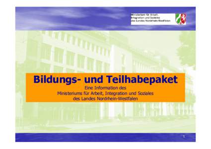 Bildungs- und Teilhabepaket Eine Information des Ministeriums für Arbeit, Integration und Soziales des Landes Nordrhein-Westfalen  1