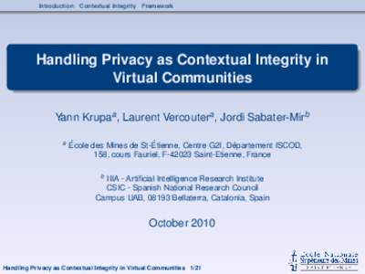 Introduction Contextual Integrity Framework  Handling Privacy as Contextual Integrity in Virtual Communities Yann Krupaa , Laurent Vercoutera , Jordi Sabater-Mirb a