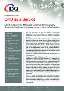 USER CASE REDEFINING SECURITY QKD as a Service Colt & IDQ provide Managed Quantum Cryptography Service for high-security network encryption in Switzerland