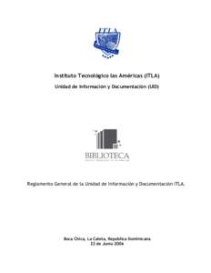 Instituto Tecnológico las Américas (ITLA) Unidad de Información y Documentación (UID) Reglamento General de la Unidad de Información y Documentación ITLA.  Boca Chica, La Caleta, República Dominicana