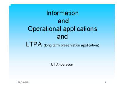 Information and Operational applications and LTPA (long term preservation application) Ulf Andersson
