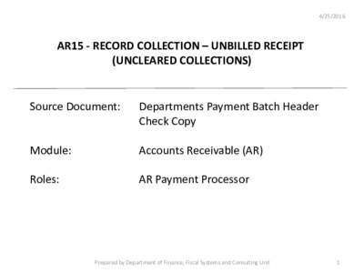 AR15 - RECORD COLLECTION – UNBILLED RECEIPT (UNCLEARED COLLECTIONS)  Source Document:
