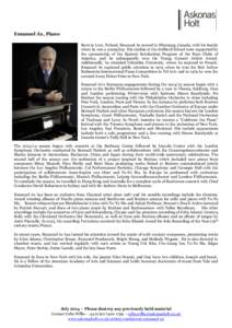 Emanuel Ax, Piano Born in Lvov, Poland, Emanuel Ax moved to Winnipeg, Canada, with his family when he was a young boy. His studies at the Juilliard School were supported by the sponsorship of the Epstein Scholarship Prog