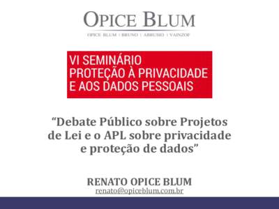 “Debate Público sobre Projetos de Lei e o APL sobre privacidade e proteção de dados” RENATO OPICE BLUM 