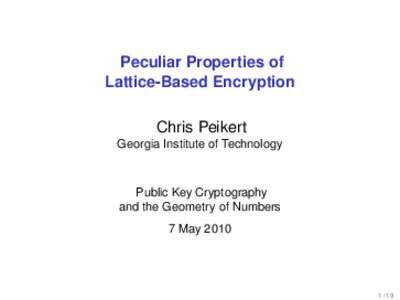 Peculiar Properties of Lattice-Based Encryption Chris Peikert Georgia Institute of Technology  Public Key Cryptography