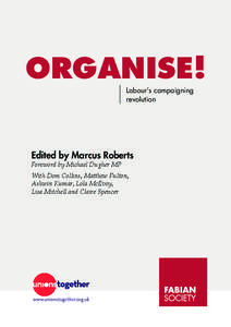 ORGANISE! Labour’s campaigning revolution edited by marcus roberts Foreword by Michael Dugher MP