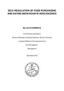 SELF-REGULATION OF FOOD PURCHASING AND EATING BEHAVIOUR IN ADOLESCENCE By LILIYA NUREEVA A PhD thesis submitted to School of Business and Social Sciences, Aarhus University,