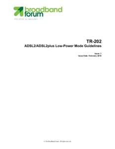 TECHNICAL REPORT  TR-202 ADSL2/ADSL2plus Low-Power Mode Guidelines Issue: 1 Issue Date: February 2010