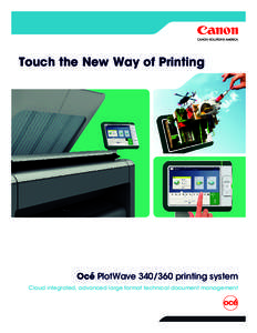 Touch the New Way of Printing  Océ PlotWave[removed]printing system Cloud integrated, advanced large format technical document management  Touch the New Way of Printing