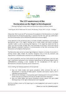 The 25th anniversary of the Declaration on the Right to Development Evening briefing for treaty bodies and special procedures mandate holders Hotel Epsom, Rue de Richemont 18, Geneva, Wednesday, 29 June 2011, 6.15 pm –