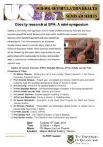 SCHOOL OF POPULATION HEALTH SEMINAR SERIES Obesity research at SPH: A mini-symposium Obesity is one of the most significant chronic health problems faced by Australia and many countries around the world. Reducing the lar