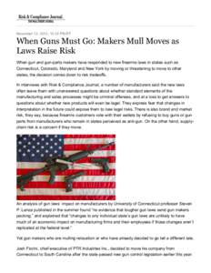 November 12, 2013, 12:32 PM ET  When Guns Must Go: Makers Mull Moves as Laws Raise Risk When gun and gun-parts makers have responded to new firearms laws in states such as Connecticut, Colorado, Maryland and New York by 