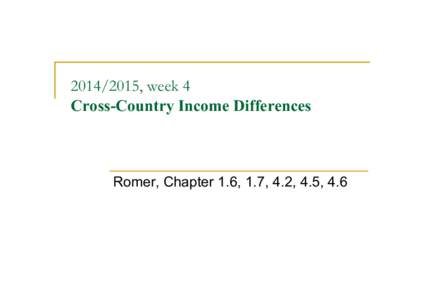 , week 4 Cross-Country Income Differences Romer, Chapter 1.6, 1.7, 4.2, 4.5, 4.6  Growth Accounting