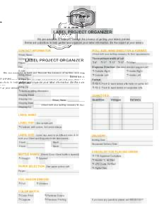 LABEL PROJECT ORGANIZER We are available to help you through the process of getting your labels printed. Below are questions to help gather and organize your label information. Be the expert at your winery. CONTACT INFOR
